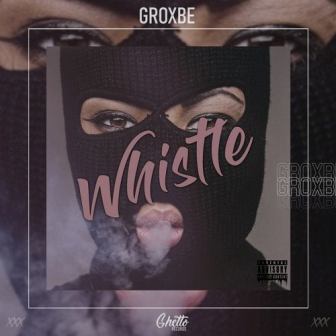 Groxbe - Whistle (Original Mix)