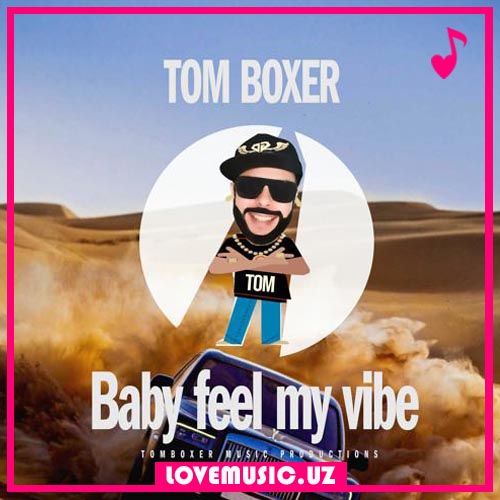 Tom Boxer - Baby Feel My Vibe
